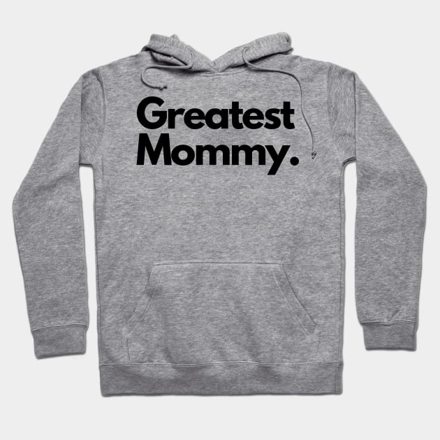 greatest mommy Hoodie by IJMI